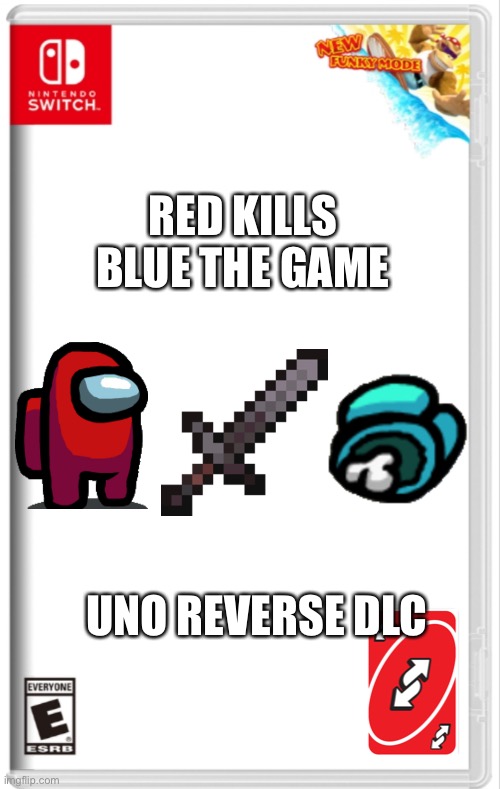 This exists | RED KILLS BLUE THE GAME; UNO REVERSE DLC | image tagged in switch case with new funky mode | made w/ Imgflip meme maker