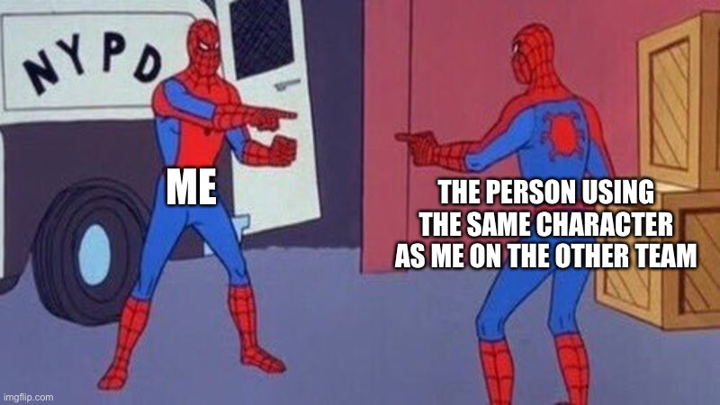 POV: someone uses the same character as u | ME; THE PERSON USING THE SAME CHARACTER AS ME ON THE OTHER TEAM | image tagged in spiderman pointing at spiderman | made w/ Imgflip meme maker