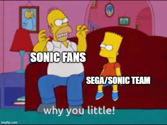 The Simpsons why you little | SONIC FANS; SEGA/SONIC TEAM | image tagged in the simpsons why you little | made w/ Imgflip meme maker