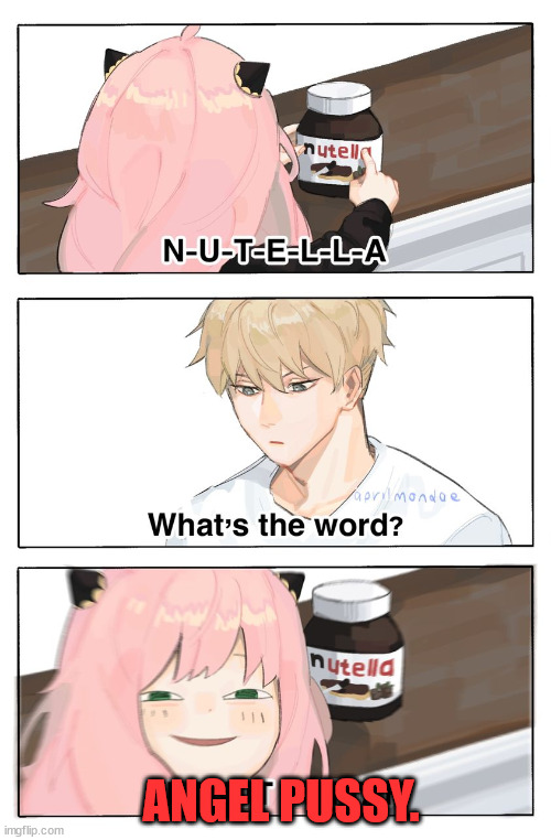 Angel Pussy | ANGEL PUSSY. | image tagged in nutella,pussy,anime,anime meme,dirty joke | made w/ Imgflip meme maker