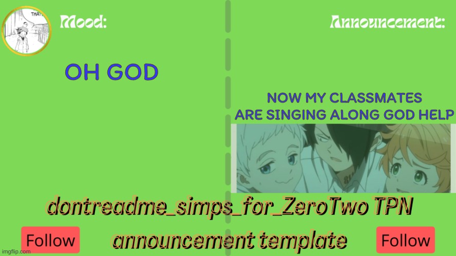 drm's TPN announcement temp | NOW MY CLASSMATES ARE SINGING ALONG GOD HELP; OH GOD | image tagged in drm's tpn announcement temp | made w/ Imgflip meme maker