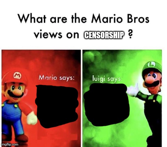 Mario Bros Views | CENSORSHIP | image tagged in mario bros views | made w/ Imgflip meme maker