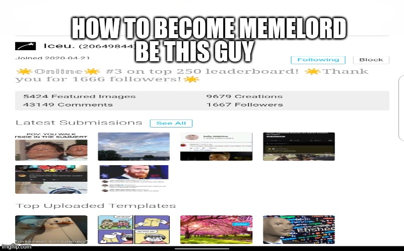 A message to all soon-to-be memelords | HOW TO BECOME MEMELORD; BE THIS GUY | image tagged in iceu | made w/ Imgflip meme maker