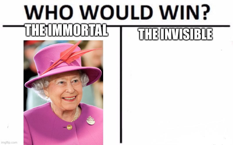 Who Would Win? | THE IMMORTAL; THE INVISIBLE | image tagged in memes,who would win | made w/ Imgflip meme maker