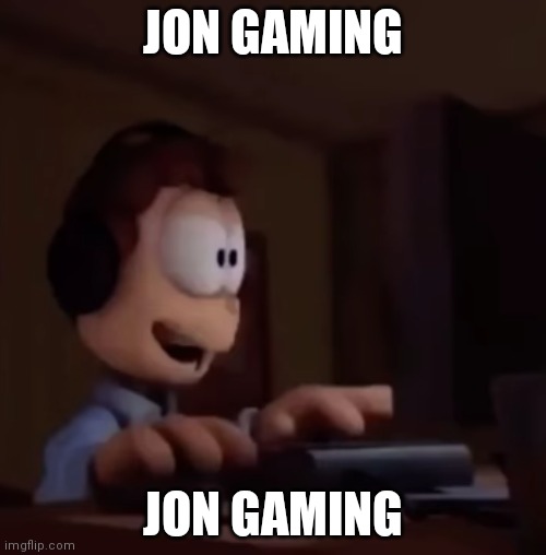 jon gaming | JON GAMING; JON GAMING | made w/ Imgflip meme maker