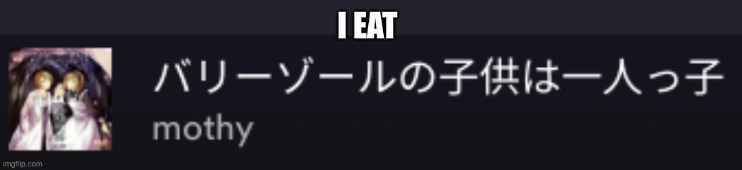 I EAT | made w/ Imgflip meme maker