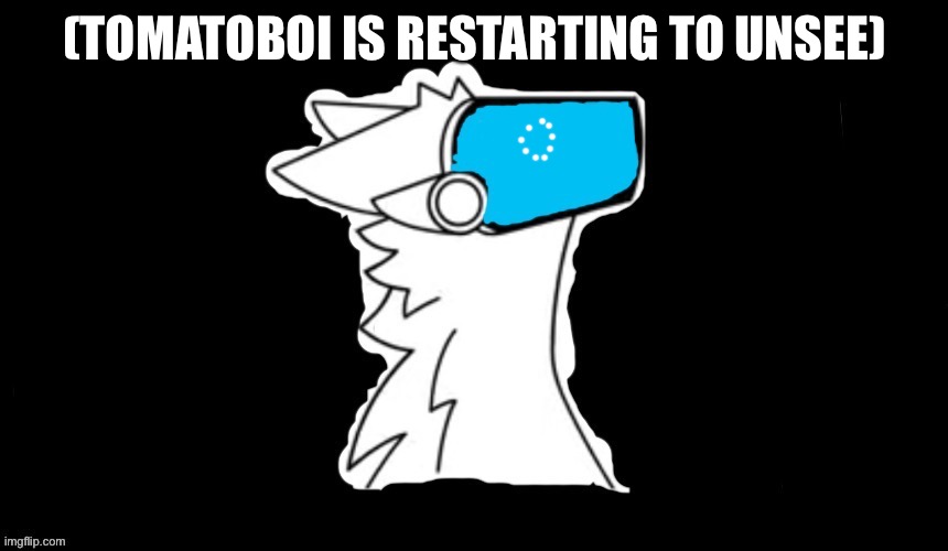 (TOMATOBOI IS RESTARTING TO UNSEE) | image tagged in blue screen protogen | made w/ Imgflip meme maker