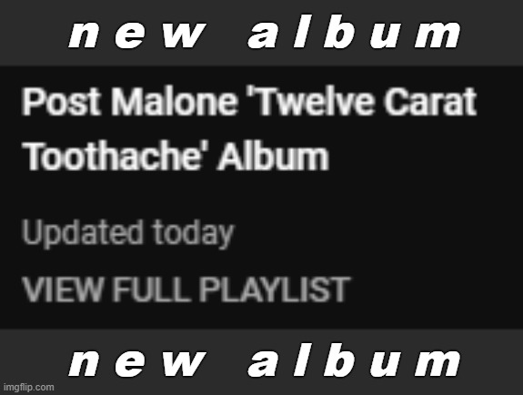 Bruh he released like 100 songs 18hrs ago ^&^#%$&#^ aND DOJA'S IN ONE OF EM | n e w   a l b u m; n e w   a l b u m | made w/ Imgflip meme maker