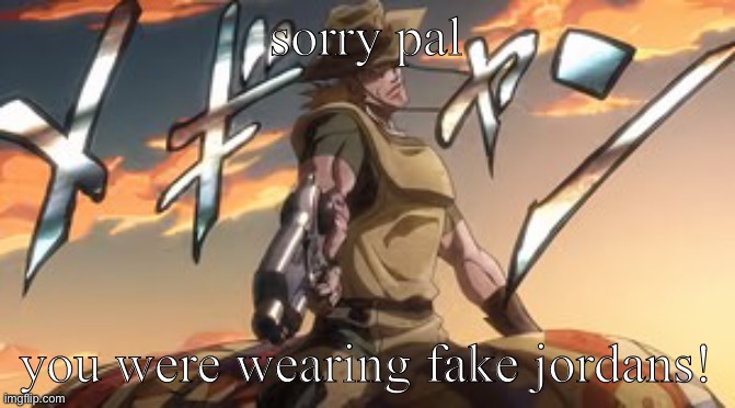 Parry This (Hol Horse) | sorry pal you were wearing fake jordans! | image tagged in parry this hol horse | made w/ Imgflip meme maker
