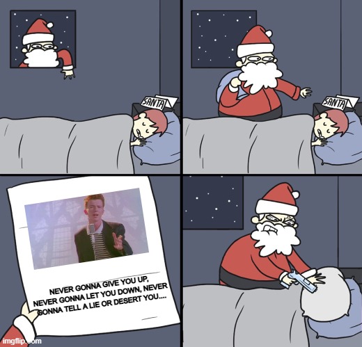 Santa gets rick rolled | NEVER GONNA GIVE YOU UP, NEVER GONNA LET YOU DOWN, NEVER GONNA TELL A LIE OR DESERT YOU.... | image tagged in letter to murderous santa | made w/ Imgflip meme maker