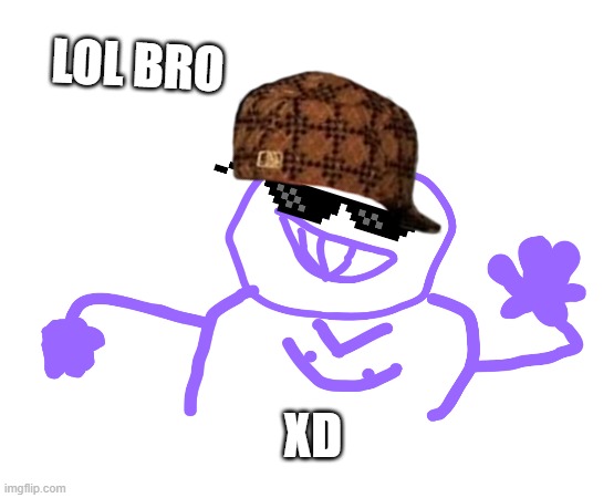 LOL BRO; XD | made w/ Imgflip meme maker