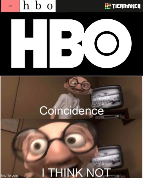 hbo HBO | image tagged in coincidence i think not,hbo,memes,meme,matching,match | made w/ Imgflip meme maker