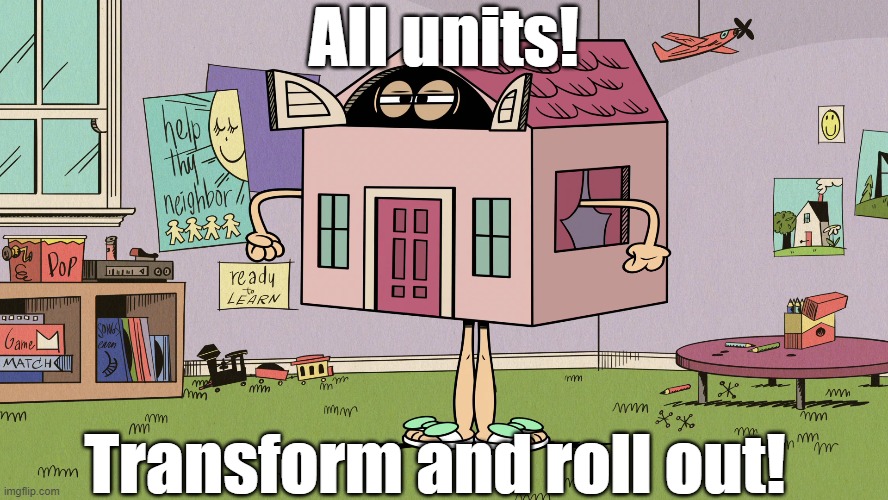 Lenimus Prime | All units! Transform and roll out! | image tagged in transformers,the loud house | made w/ Imgflip meme maker