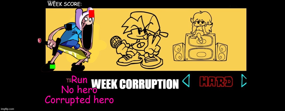 FNF Custom Week | WEEK CORRUPTION; Run
No hero
Corrupted hero | image tagged in fnf custom week | made w/ Imgflip meme maker