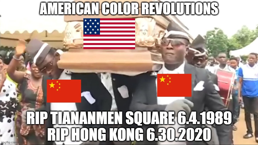 Tiananmen Square | AMERICAN COLOR REVOLUTIONS; RIP TIANANMEN SQUARE 6.4.1989
RIP HONG KONG 6.30.2020 | image tagged in coffin dance,ccp,tiananmen square,hong kong,china,america | made w/ Imgflip meme maker