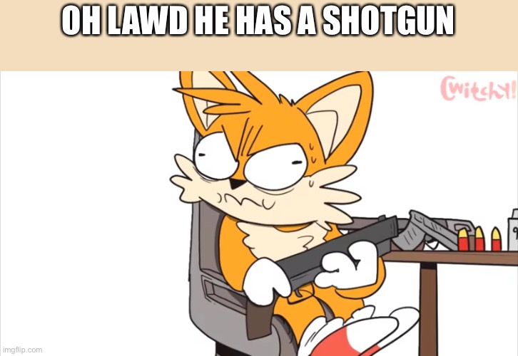 OH LAWD HE HAS A SHOTGUN | made w/ Imgflip meme maker