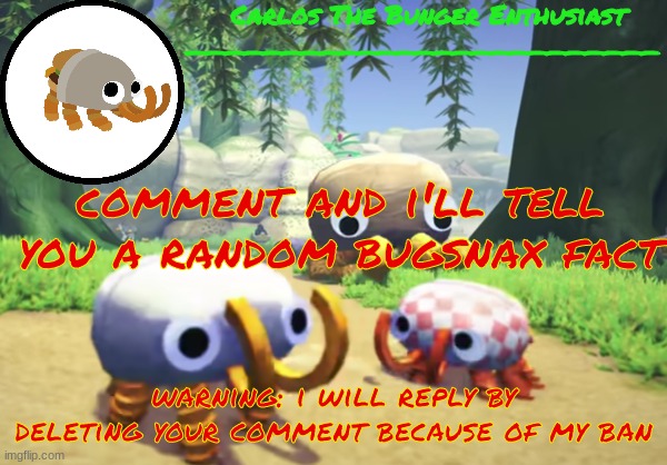 balls | comment and i'll tell you a random bugsnax fact; warning: i will reply by deleting your comment because of my ban | made w/ Imgflip meme maker