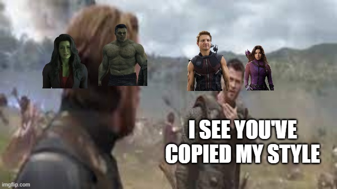 I SEE YOU'VE COPIED MY STYLE | image tagged in hawkeye,hulk | made w/ Imgflip meme maker
