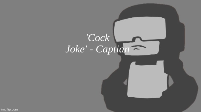 Cock Joke | image tagged in cock joke | made w/ Imgflip meme maker