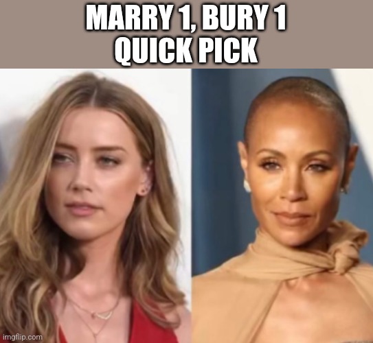 MARRY 1, BURY 1
QUICK PICK | image tagged in funny memes | made w/ Imgflip meme maker