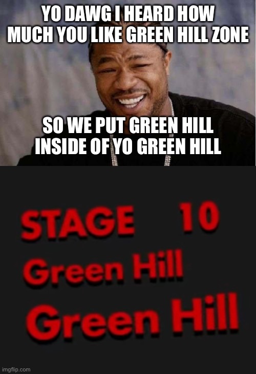Sometimes I ponder about the thought process behind this level’s name… | YO DAWG I HEARD HOW MUCH YOU LIKE GREEN HILL ZONE; SO WE PUT GREEN HILL INSIDE OF YO GREEN HILL | image tagged in memes,yo dawg heard you,sonic the hedgehog,sonic forces | made w/ Imgflip meme maker