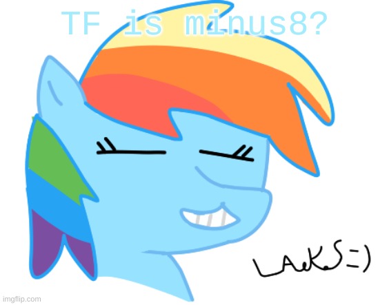 mod note: who's gonna tell her | TF is minus8? | image tagged in rainbow dash by laks | made w/ Imgflip meme maker