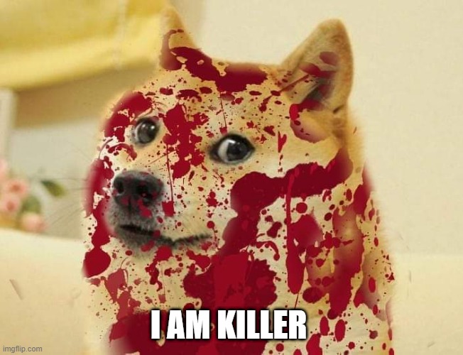 I AM MALWARE | I AM KILLER | image tagged in bloody doge | made w/ Imgflip meme maker