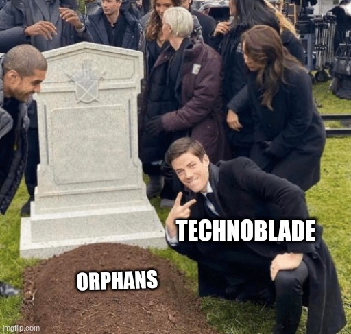 Grant Gustin over grave | TECHNOBLADE; ORPHANS | image tagged in grant gustin over grave | made w/ Imgflip meme maker