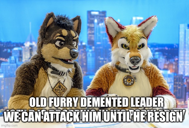 Furry News | WE CAN ATTACK HIM UNTIL HE RESIGN; OLD FURRY DEMENTED LEADER JOEY B IS DROPPING IN HIS POPULARITY | image tagged in furry news,joe biden | made w/ Imgflip meme maker