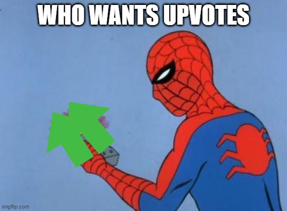do you want upvotes | WHO WANTS UPVOTES | image tagged in spiderman detector | made w/ Imgflip meme maker