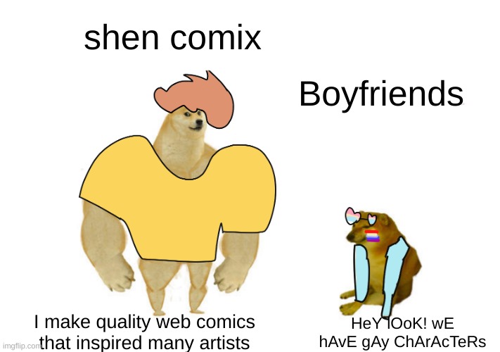 Here is a drawing I made | shen comix; Boyfriends; I make quality web comics that inspired many artists; HeY lOoK! wE hAvE gAy ChArAcTeRs | made w/ Imgflip meme maker