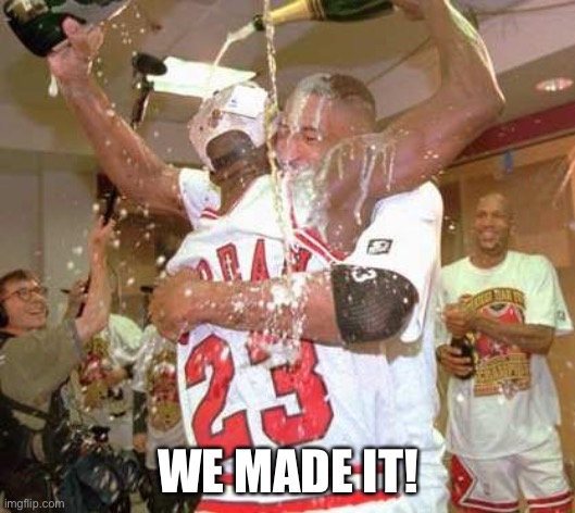 WE MADE IT | WE MADE IT! | image tagged in we made it | made w/ Imgflip meme maker