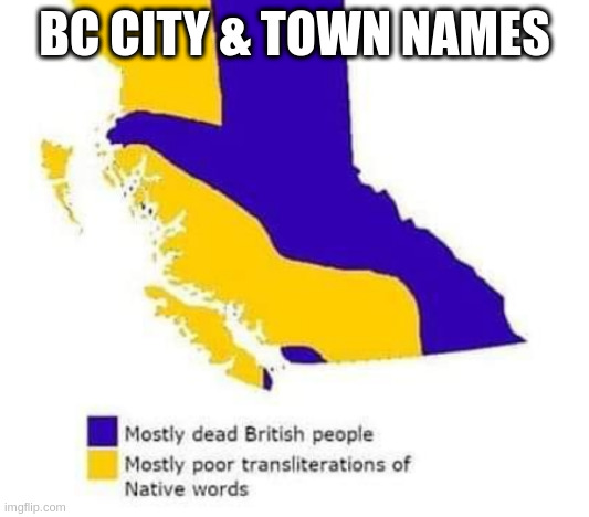 Like Daajing Giids! | BC CITY & TOWN NAMES | image tagged in bc,how,you,say,that | made w/ Imgflip meme maker