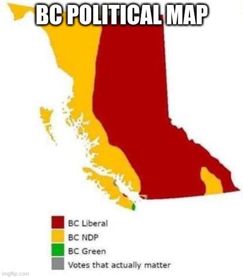 more or less true | BC POLITICAL MAP | image tagged in bc,it works | made w/ Imgflip meme maker