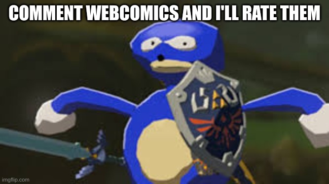 Sanic BOTW | COMMENT WEBCOMICS AND I'LL RATE THEM | image tagged in sanic botw | made w/ Imgflip meme maker