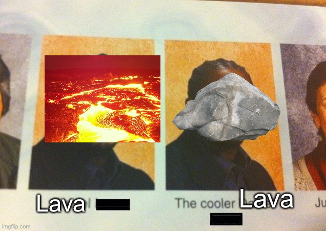 Rocc |  Lava; Lava | image tagged in the cooler daniel,lava,rocc,unfunny | made w/ Imgflip meme maker