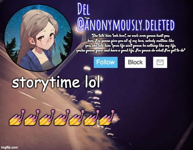 AAHAHH | storytime lol; 💅💅💅💅💅💅💅 | image tagged in del announcement | made w/ Imgflip meme maker