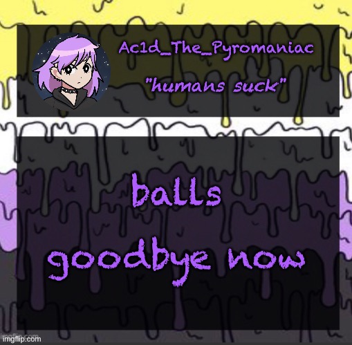ueueueueueue | balls; goodbye now | image tagged in ueueueueueue | made w/ Imgflip meme maker