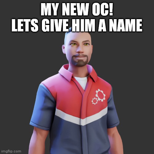 MY NEW OC! LETS GIVE HIM A NAME | made w/ Imgflip meme maker