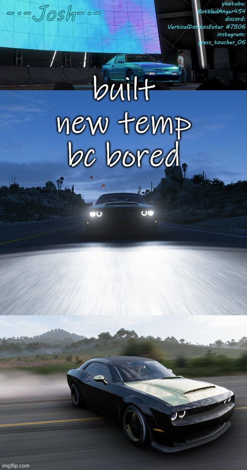 Josh's FH5 temp by Josh | built new temp bc bored | image tagged in josh's fh5 temp by josh | made w/ Imgflip meme maker