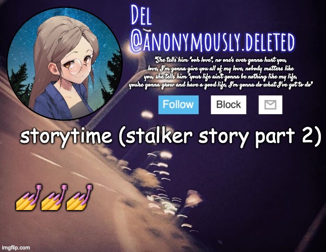 e | storytime (stalker story part 2); 💅💅💅 | image tagged in del announcement,storytime | made w/ Imgflip meme maker