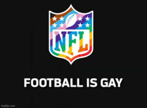 Football is Gay. | made w/ Imgflip meme maker