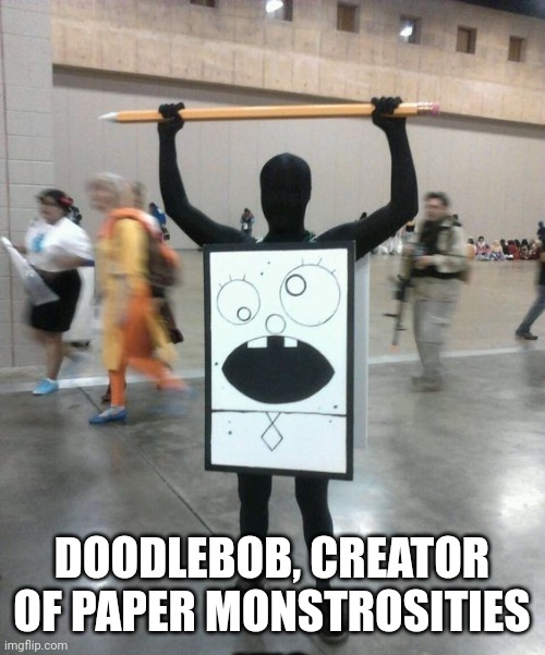 Doodle | DOODLEBOB, CREATOR OF PAPER MONSTROSITIES | image tagged in drawing | made w/ Imgflip meme maker