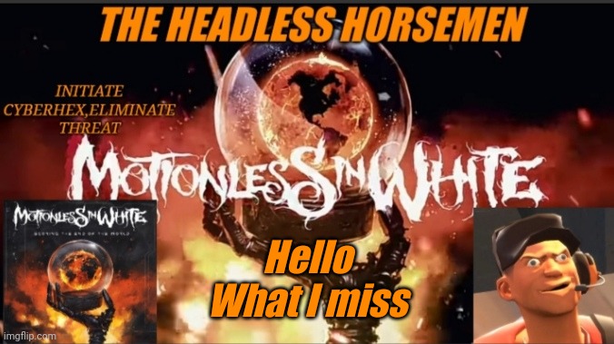 Theheadlesshorsemen announcement template v8 | Hello
What I miss | image tagged in theheadlesshorsemen announcement template v8 | made w/ Imgflip meme maker