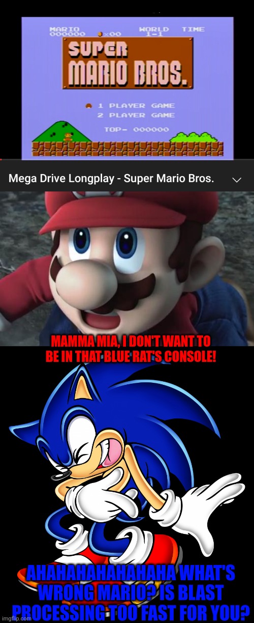 Someone ported Super Mario to Genesis | MAMMA MIA, I DON'T WANT TO BE IN THAT BLUE RAT'S CONSOLE! AHAHAHAHAHAHAHA WHAT'S WRONG MARIO? IS BLAST PROCESSING TOO FAST FOR YOU? | image tagged in mario is shocked,sonic the hedgehog laughing,sega genesis,nes,mario,sega | made w/ Imgflip meme maker