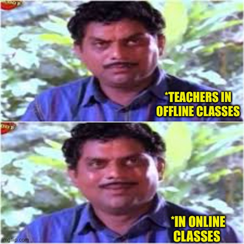 *TEACHERS IN OFFLINE CLASSES; *IN ONLINE CLASSES | image tagged in hot | made w/ Imgflip meme maker