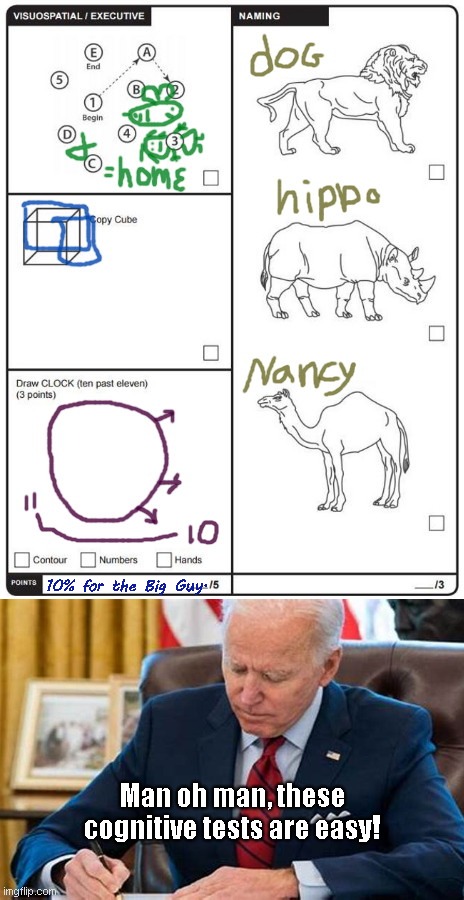 Joe takes a cognitive test | 10% for the Big Guy. Man oh man, these cognitive tests are easy! | image tagged in joe biden,cognitive test,dementia,biden writing,unfit for office,political humor | made w/ Imgflip meme maker