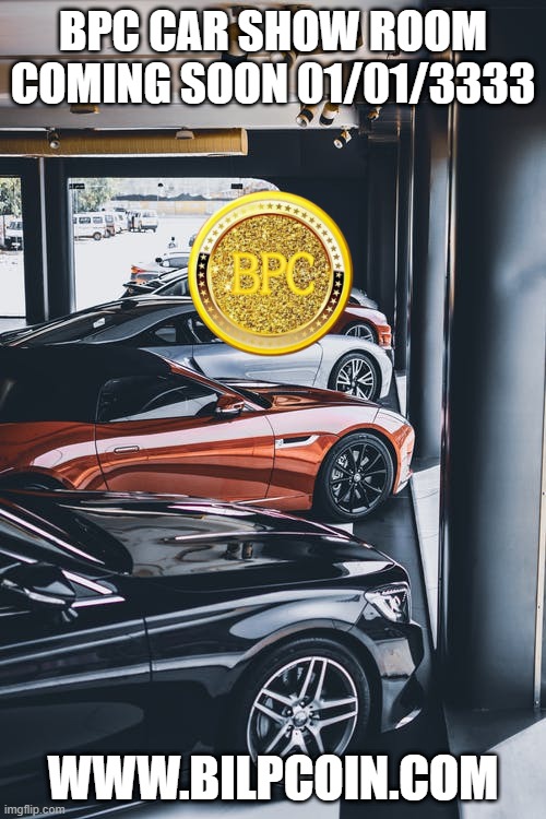 BPC CAR SHOW ROOM COMING SOON 01/01/3333; WWW.BILPCOIN.COM | made w/ Imgflip meme maker