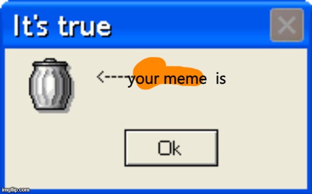 This is trash | your meme  is | image tagged in this is trash | made w/ Imgflip meme maker