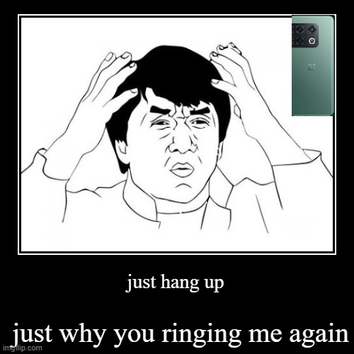 hanging up then the exact same person calls you again | image tagged in funny,demotivationals | made w/ Imgflip demotivational maker